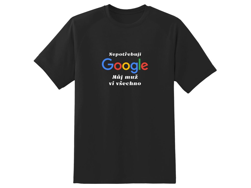 Tričko - Nepotřebuji google, můj muž ví všechno