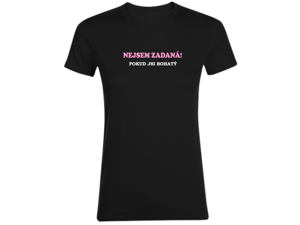 Tričko - Nejsem zadaná! Pokud jsi bohatý