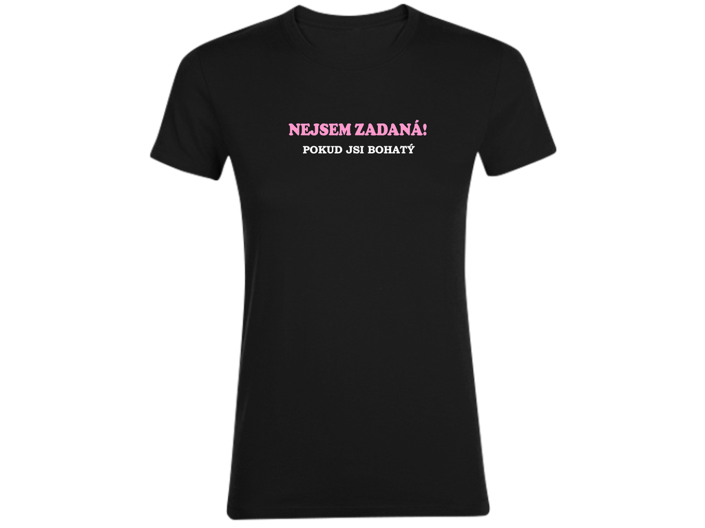 Tričko - Nejsem zadaná! Pokud jsi bohatý